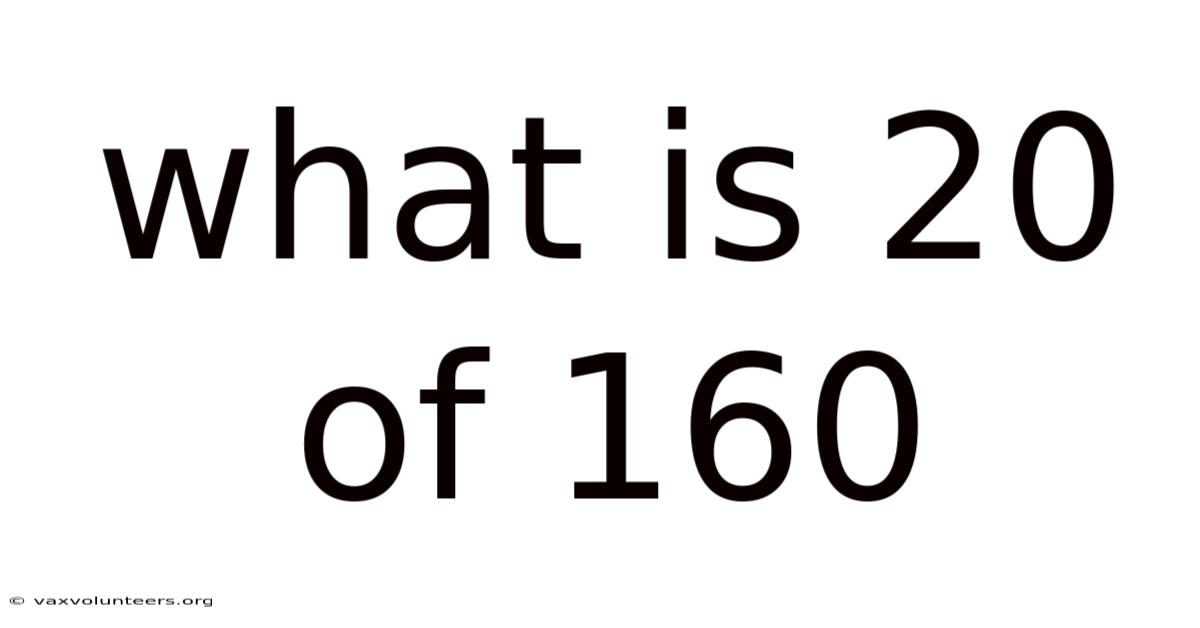 What Is 20 Of 160