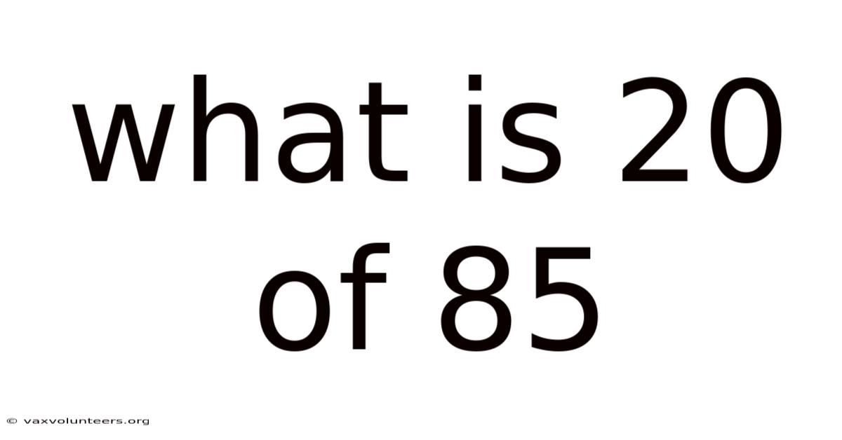 What Is 20 Of 85