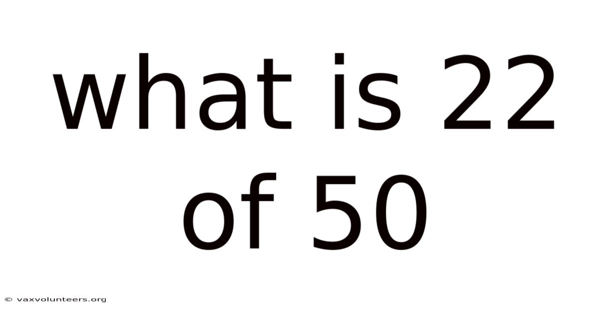 What Is 22 Of 50