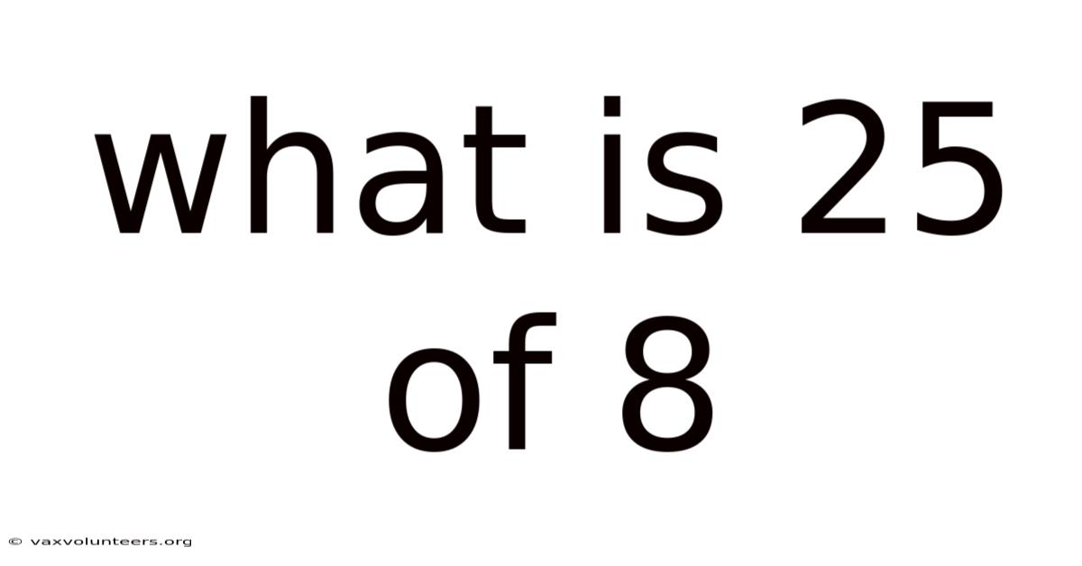 What Is 25 Of 8