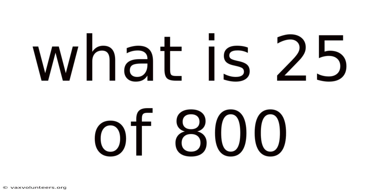 What Is 25 Of 800
