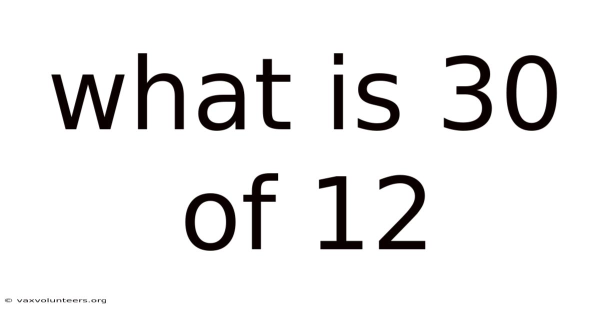 What Is 30 Of 12