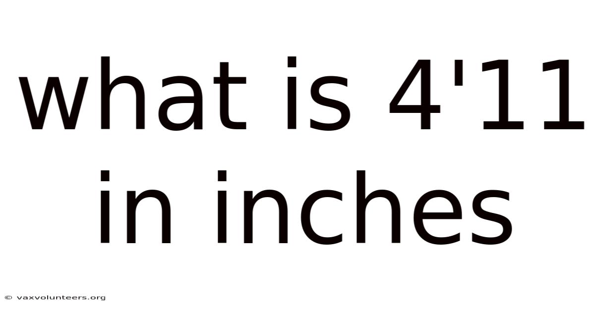What Is 4'11 In Inches