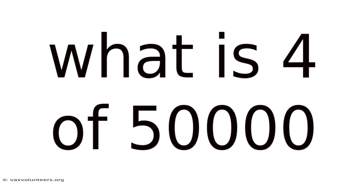 What Is 4 Of 50000