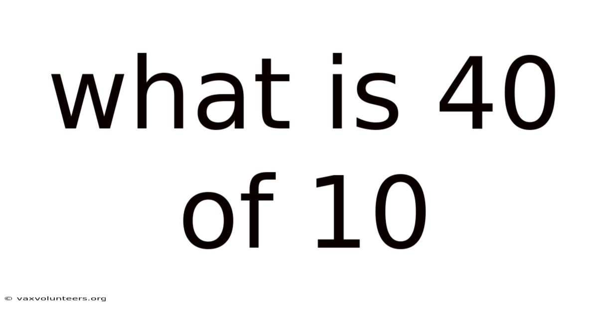 What Is 40 Of 10