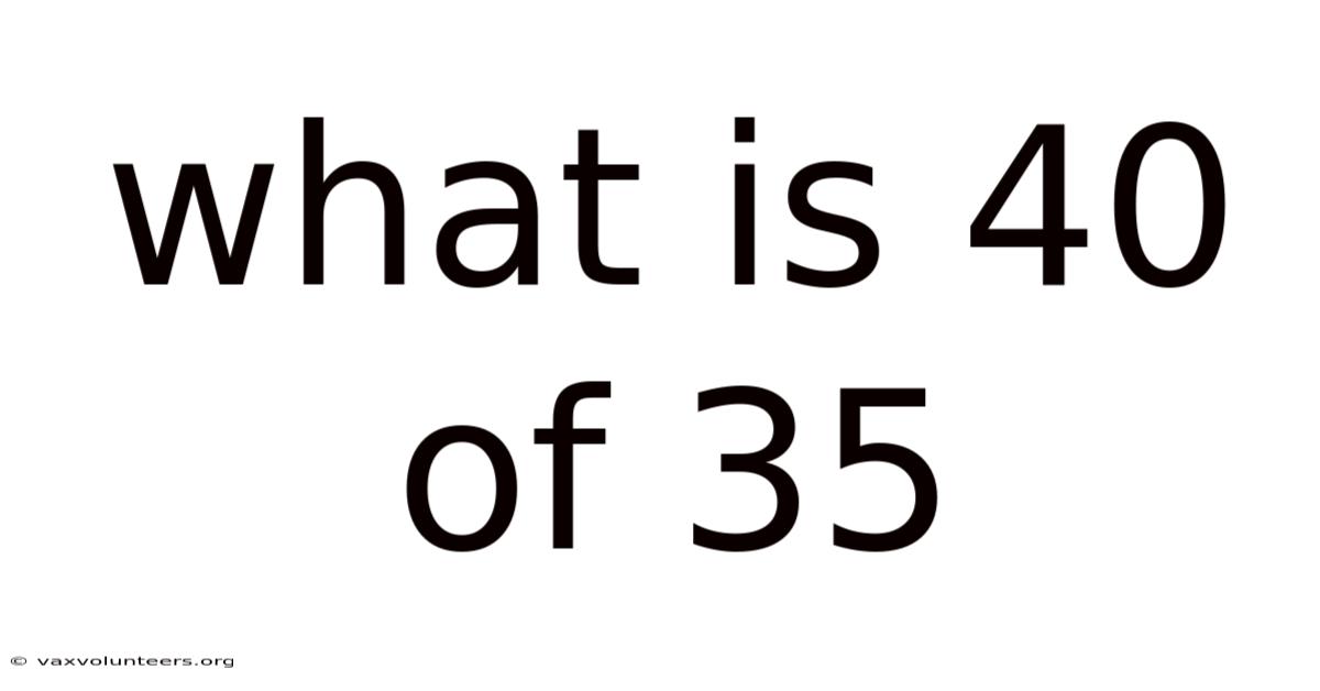 What Is 40 Of 35
