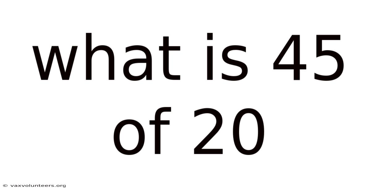What Is 45 Of 20