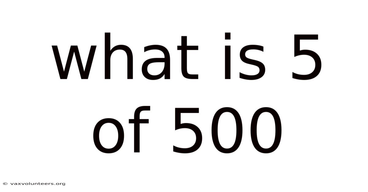 What Is 5 Of 500