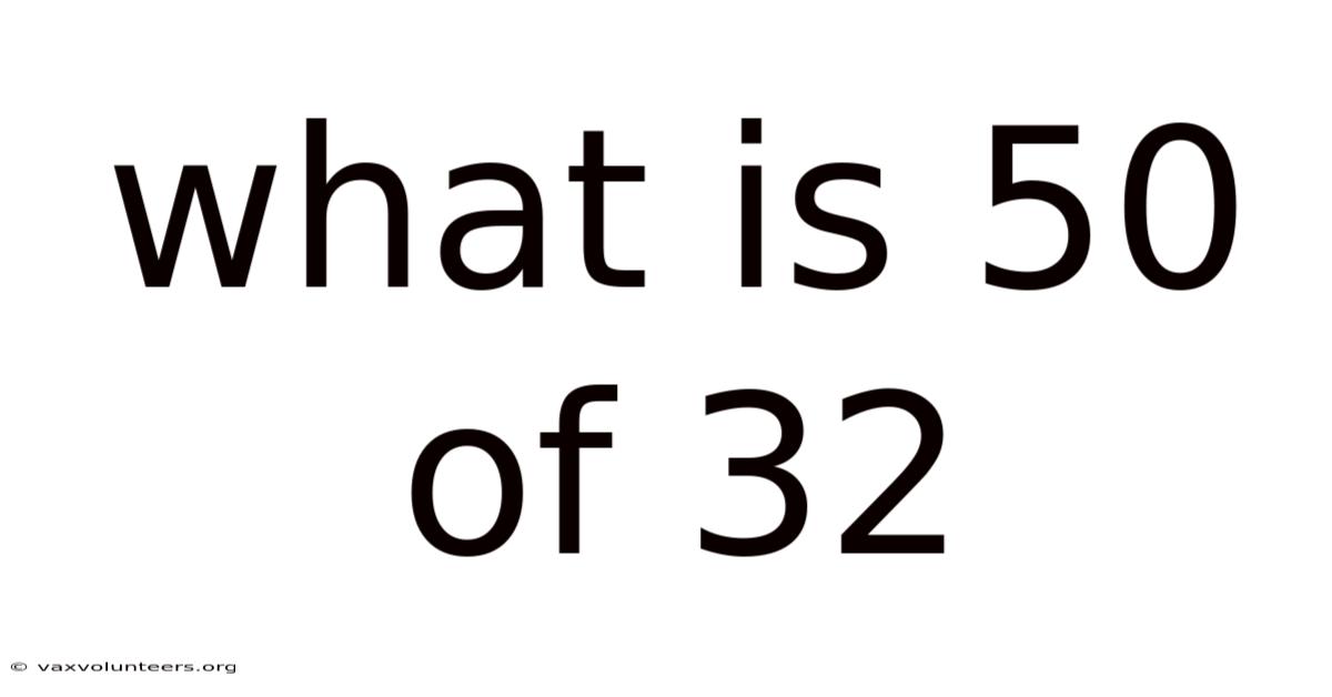 What Is 50 Of 32