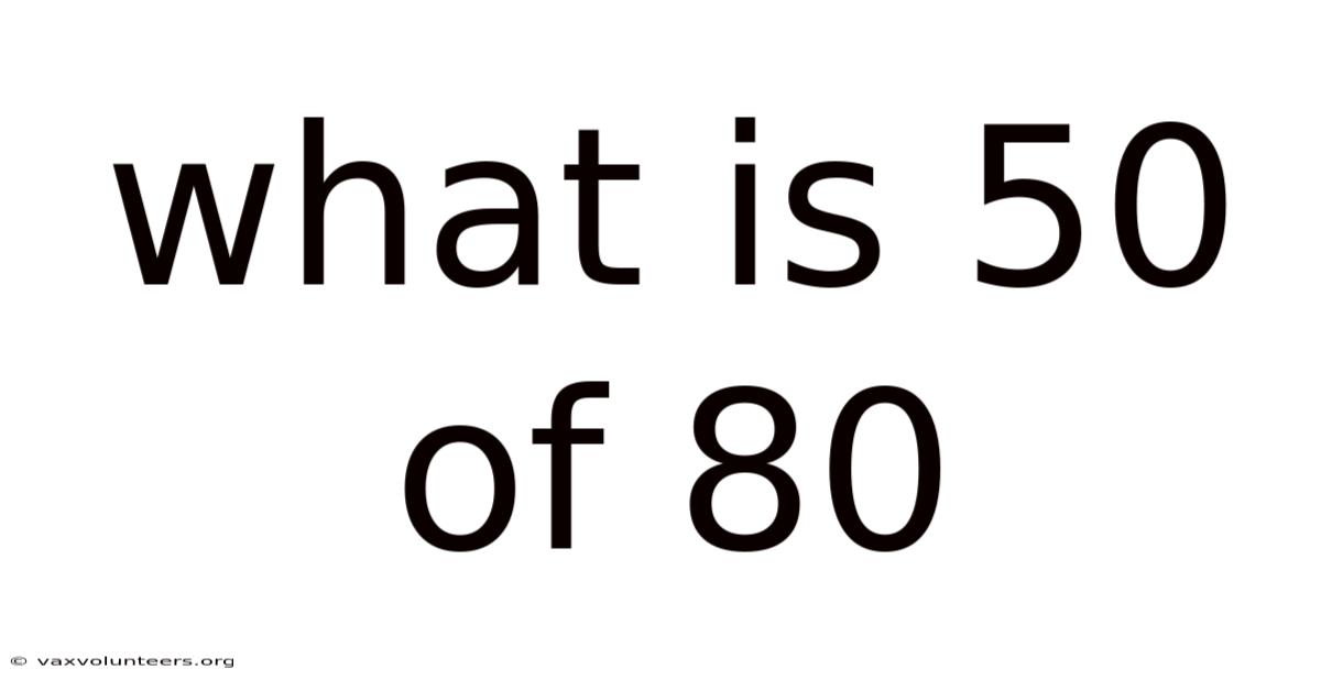 What Is 50 Of 80