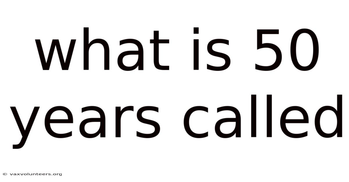 What Is 50 Years Called