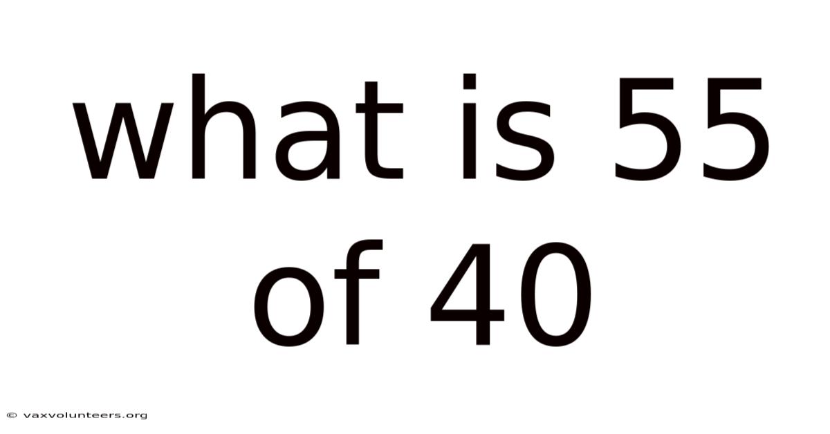 What Is 55 Of 40