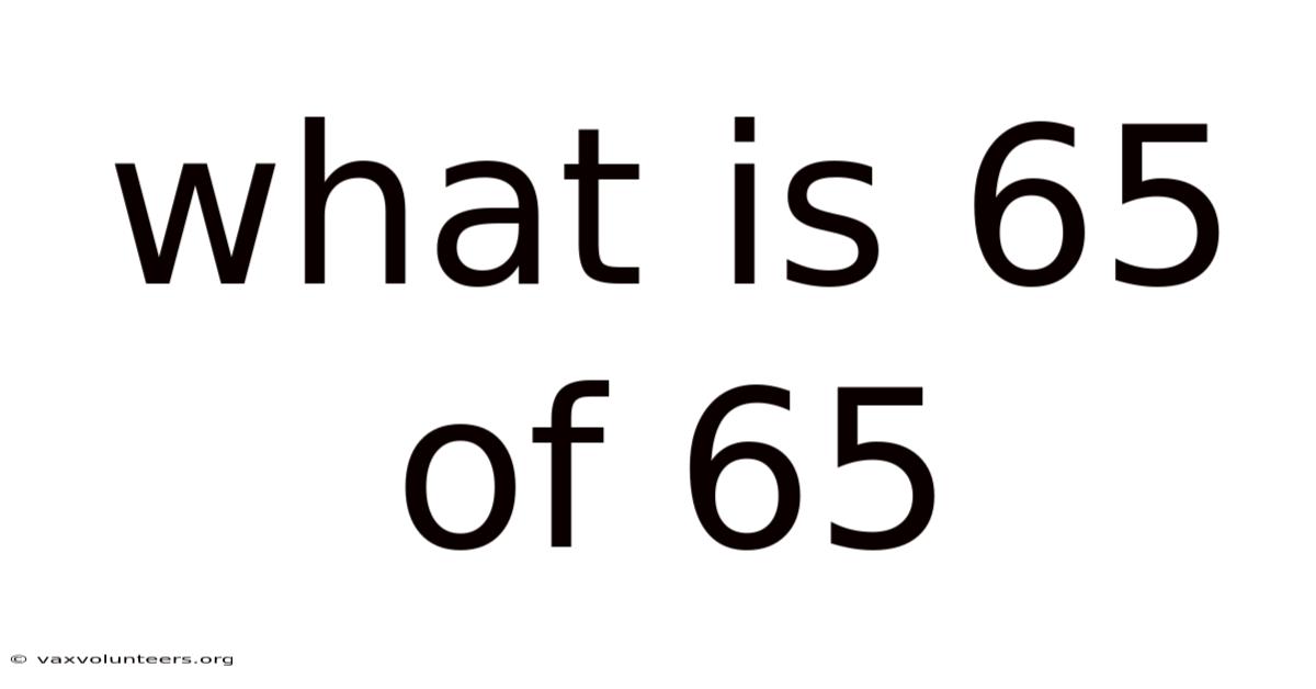 What Is 65 Of 65