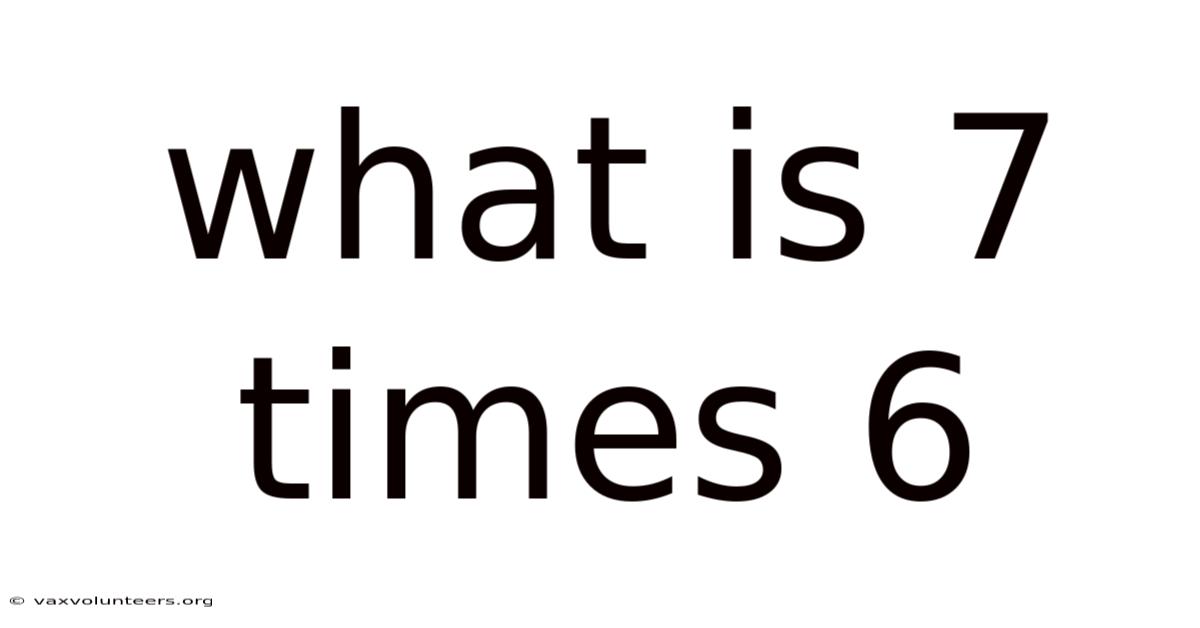 What Is 7 Times 6