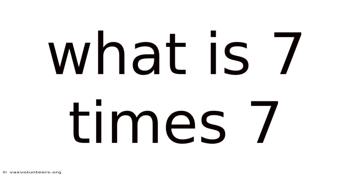 What Is 7 Times 7