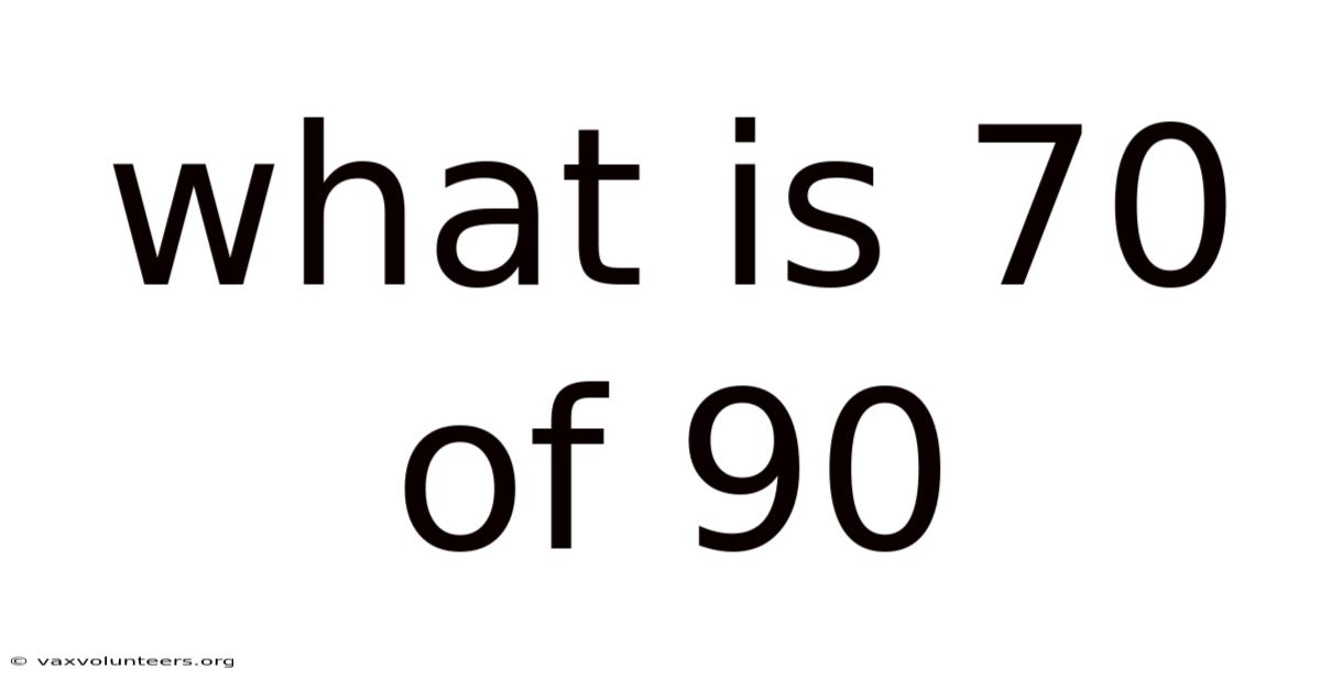 What Is 70 Of 90
