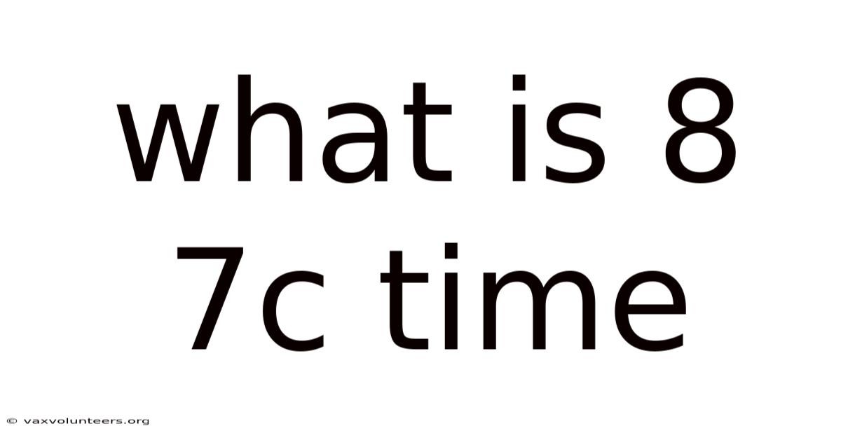 What Is 8 7c Time