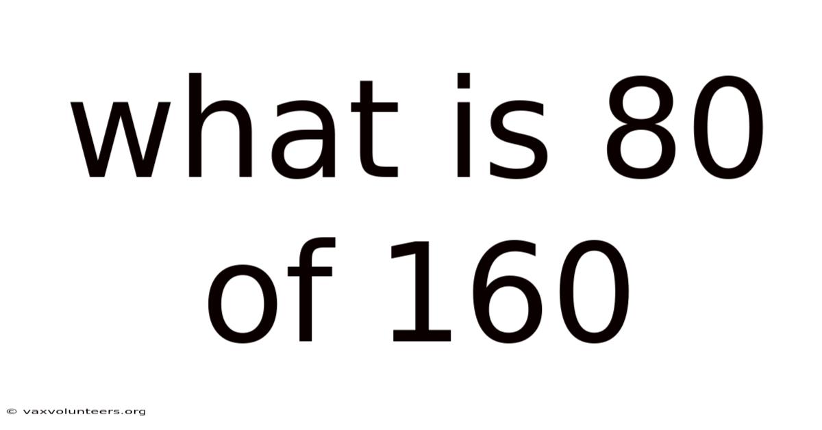 What Is 80 Of 160