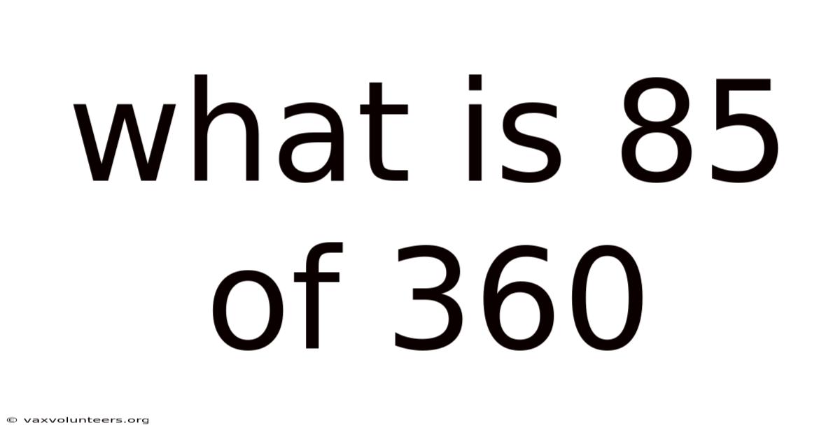 What Is 85 Of 360