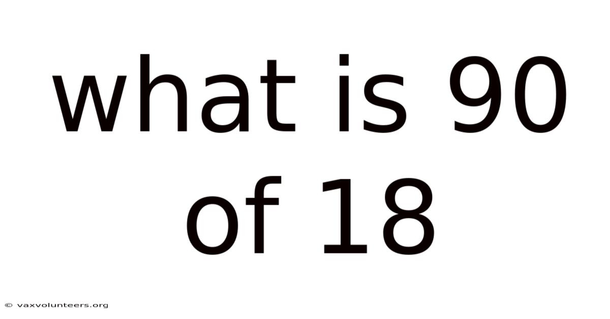 What Is 90 Of 18