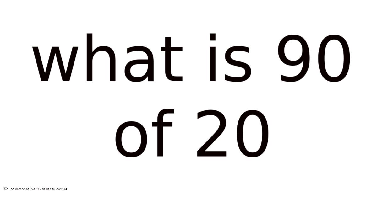 What Is 90 Of 20