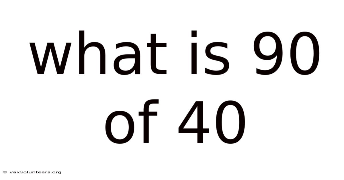 What Is 90 Of 40