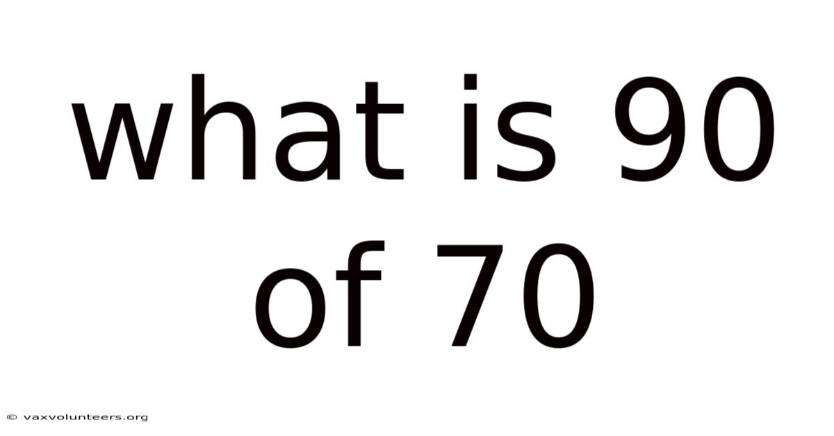 What Is 90 Of 70