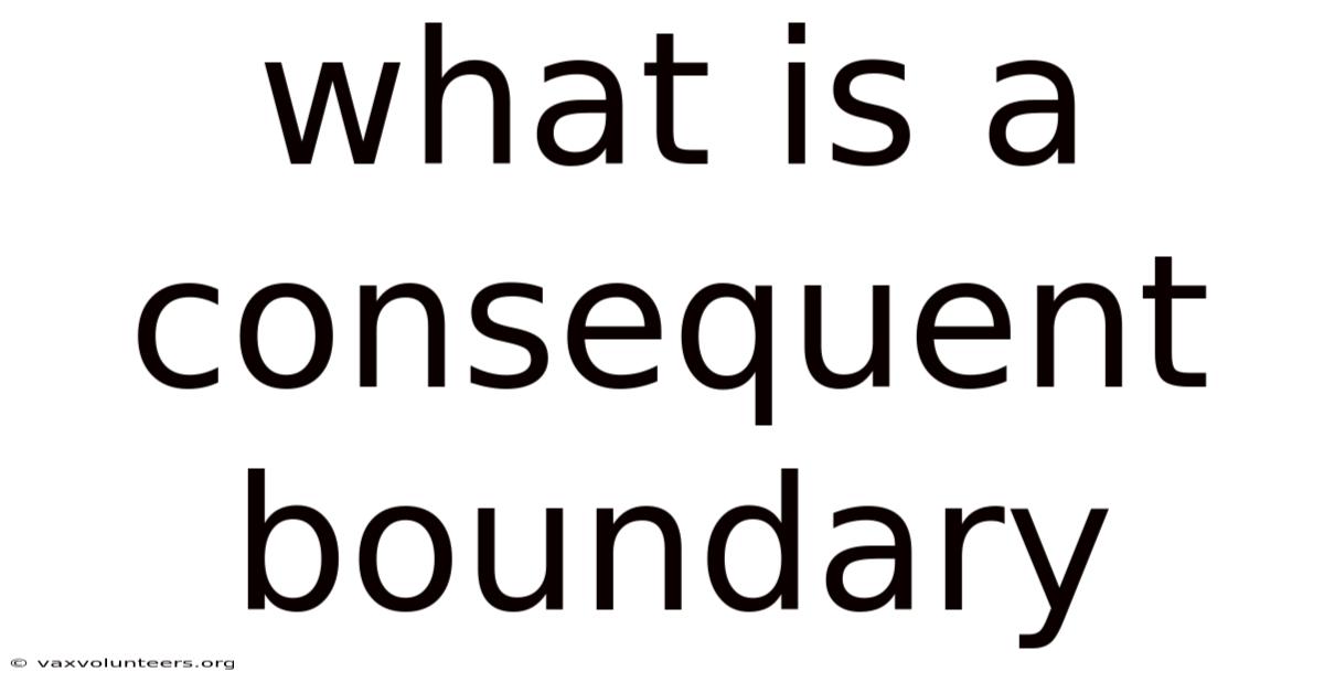 What Is A Consequent Boundary