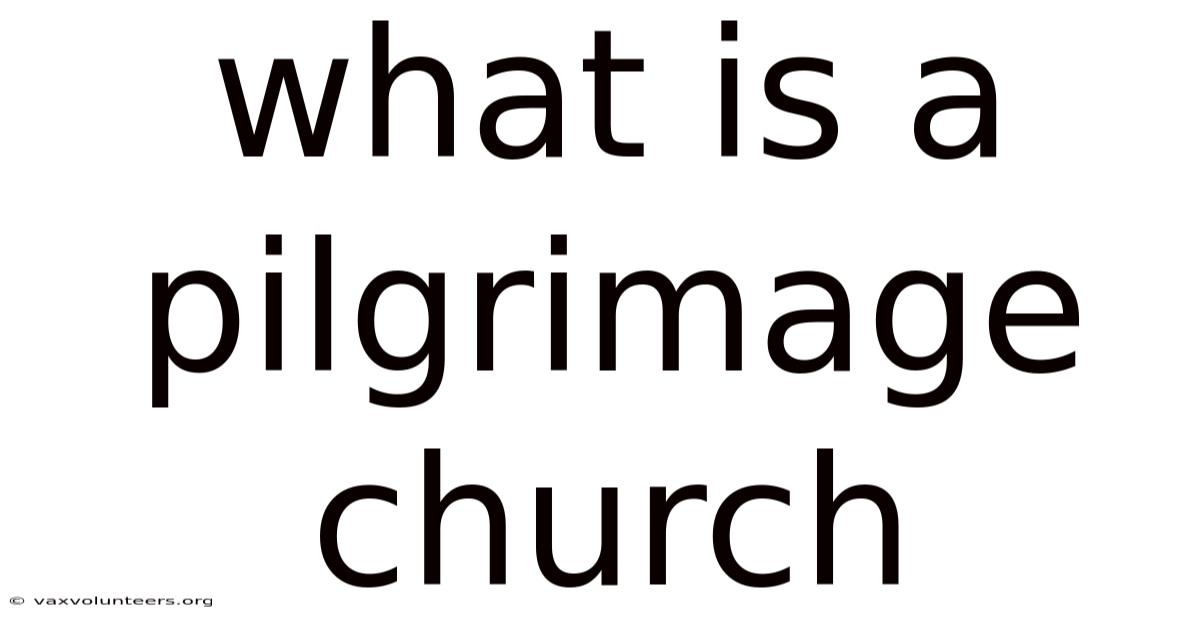 What Is A Pilgrimage Church