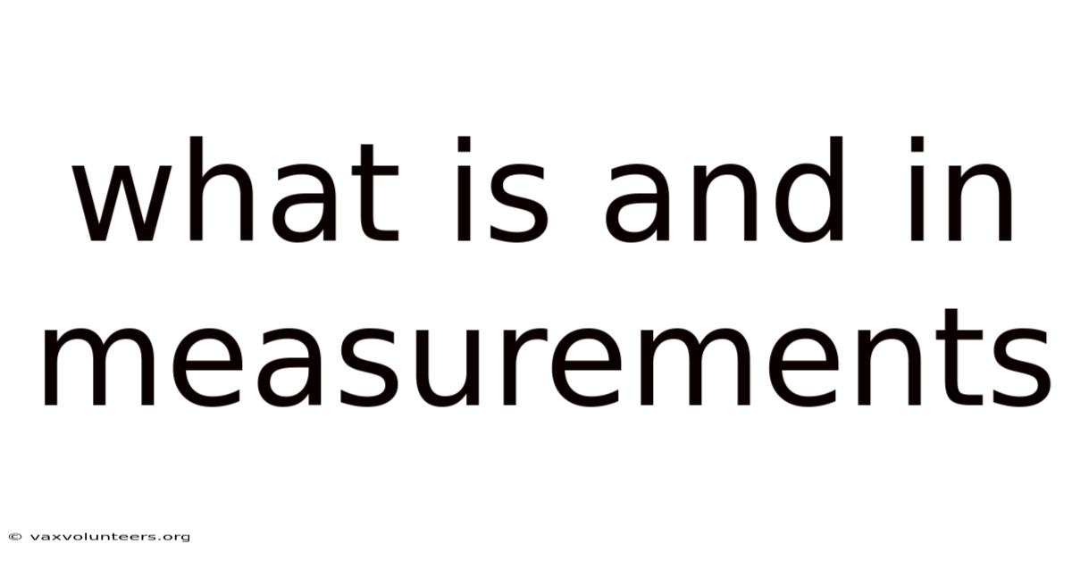 What Is And In Measurements