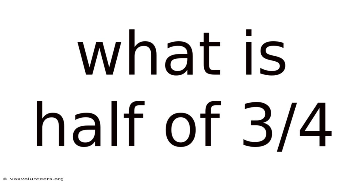 What Is Half Of 3/4