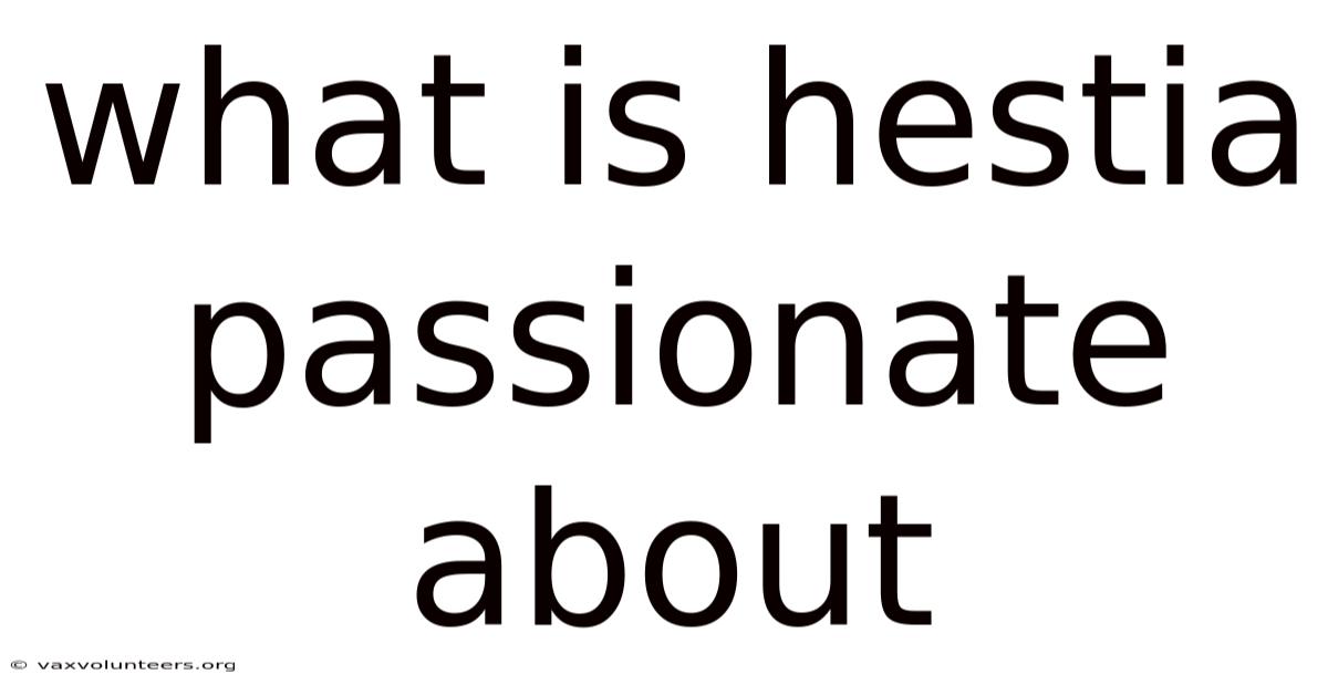 What Is Hestia Passionate About