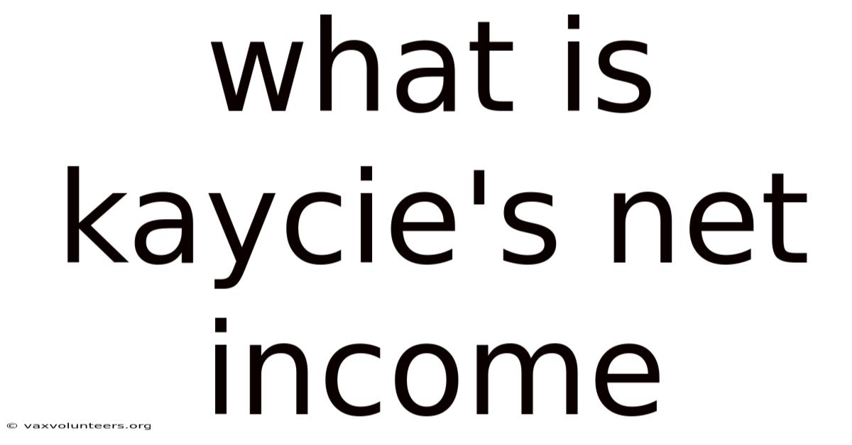 What Is Kaycie's Net Income