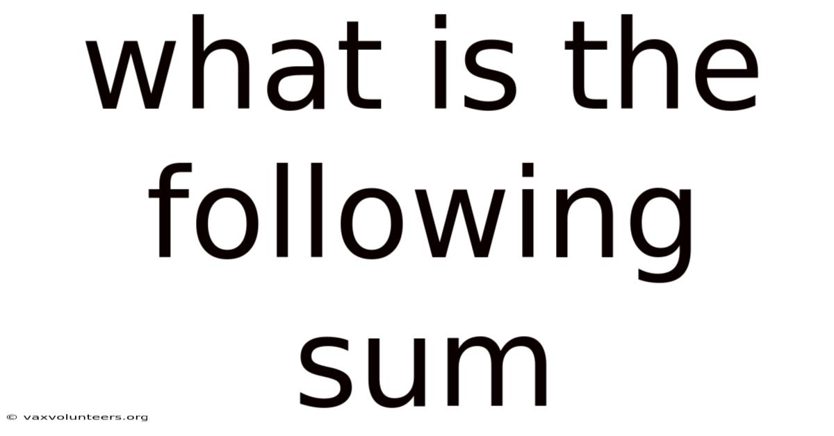 What Is The Following Sum