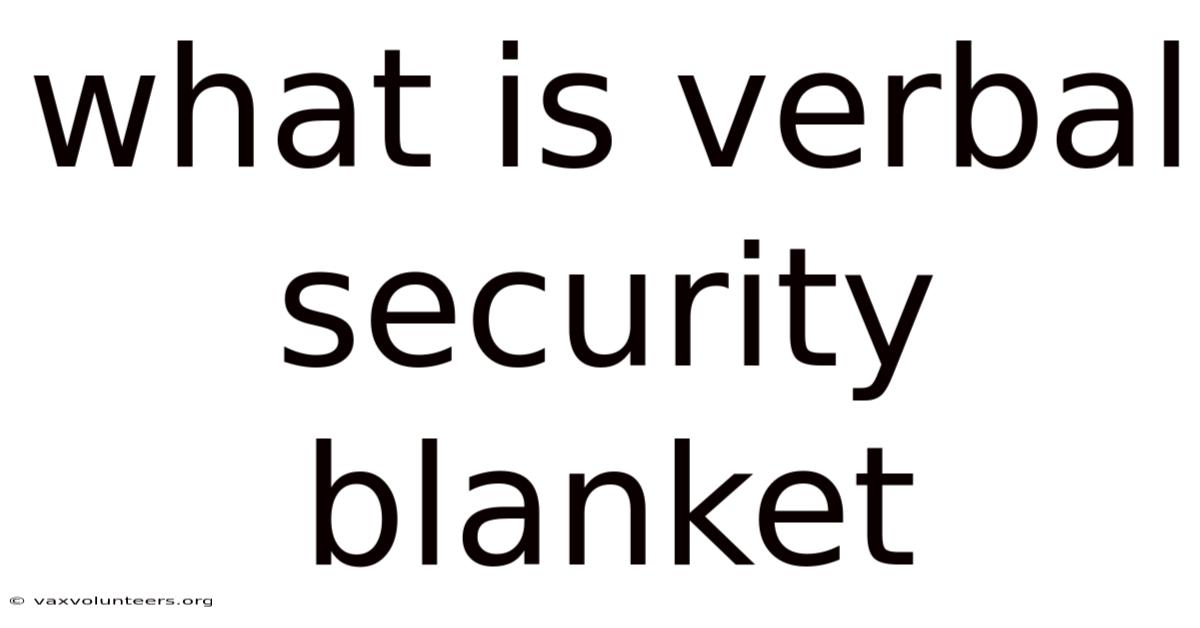 What Is Verbal Security Blanket