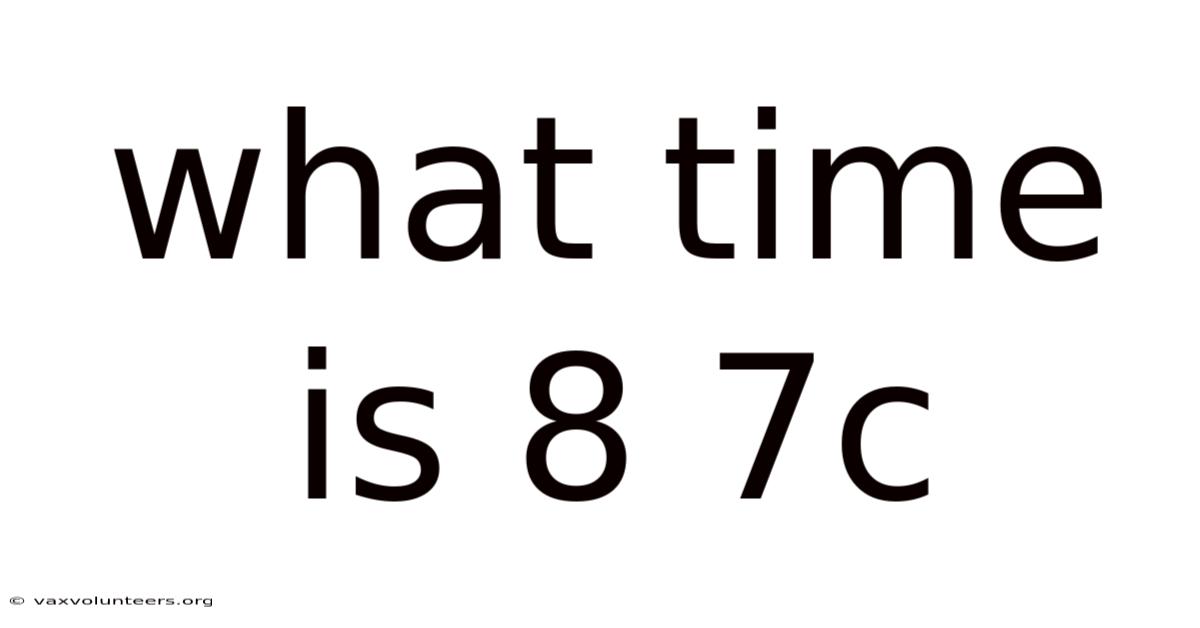 What Time Is 8 7c
