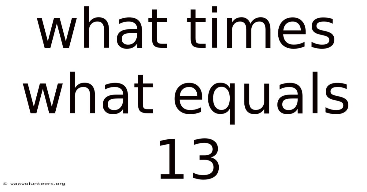 What Times What Equals 13