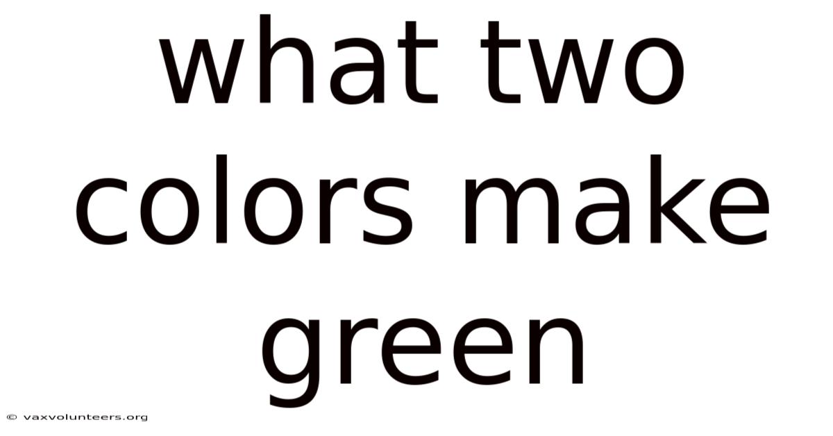 What Two Colors Make Green