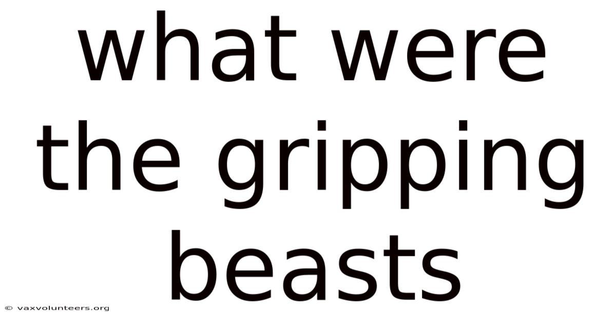 What Were The Gripping Beasts