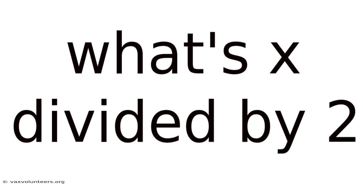 What's X Divided By 2