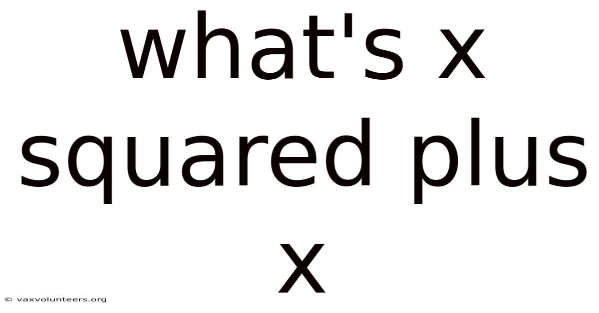 What's X Squared Plus X