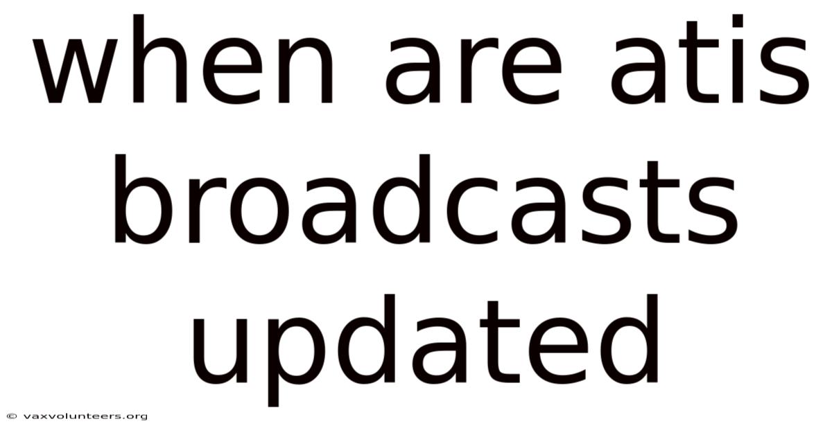 When Are Atis Broadcasts Updated