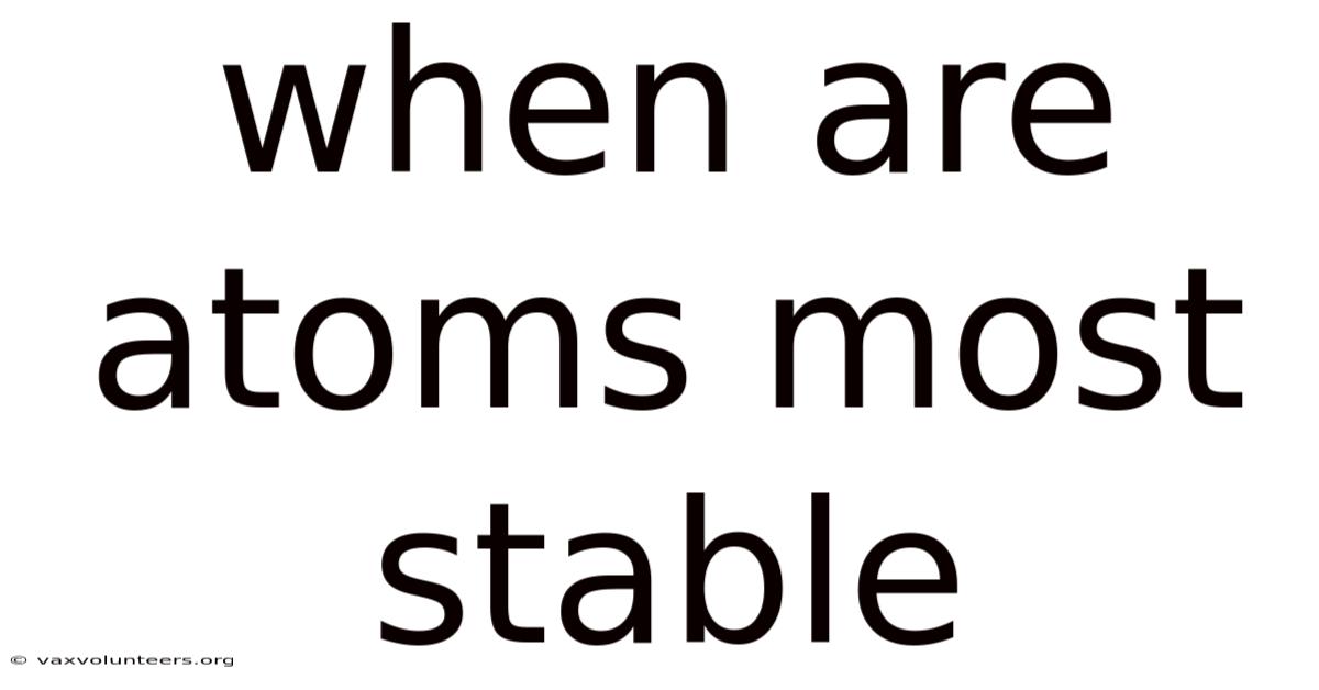 When Are Atoms Most Stable