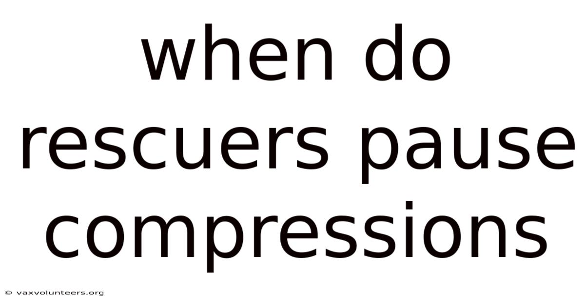 When Do Rescuers Pause Compressions