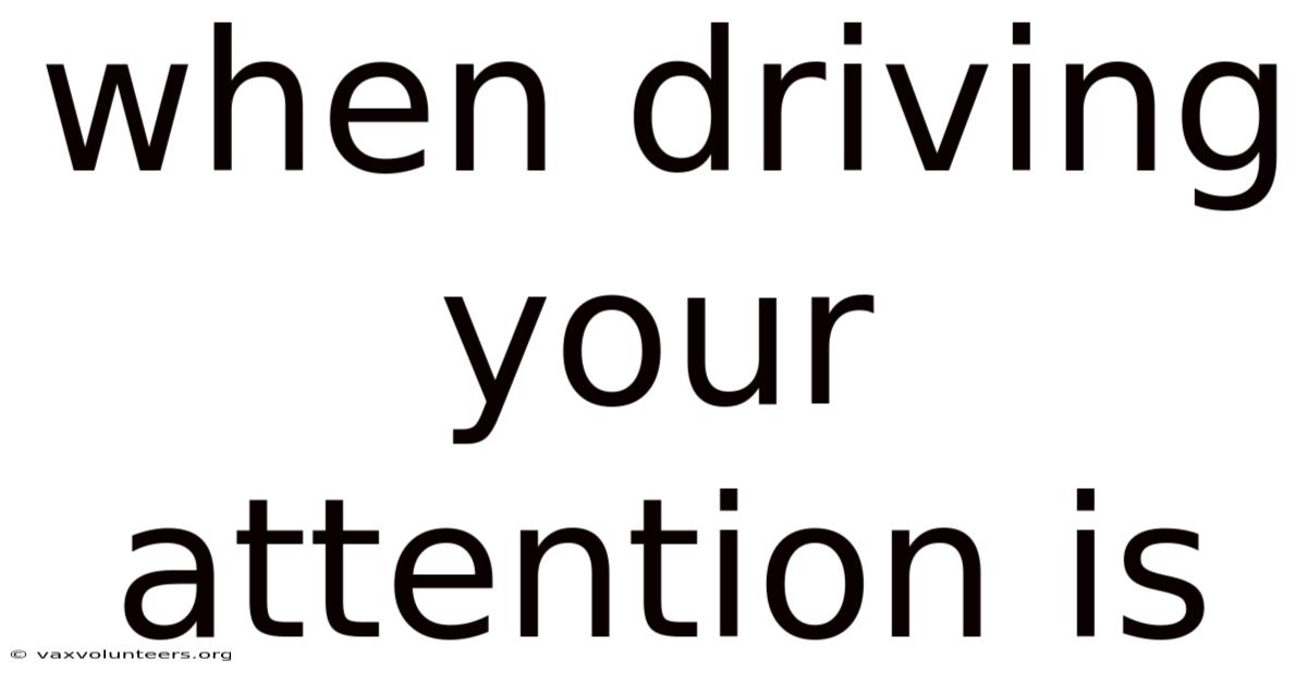 When Driving Your Attention Is