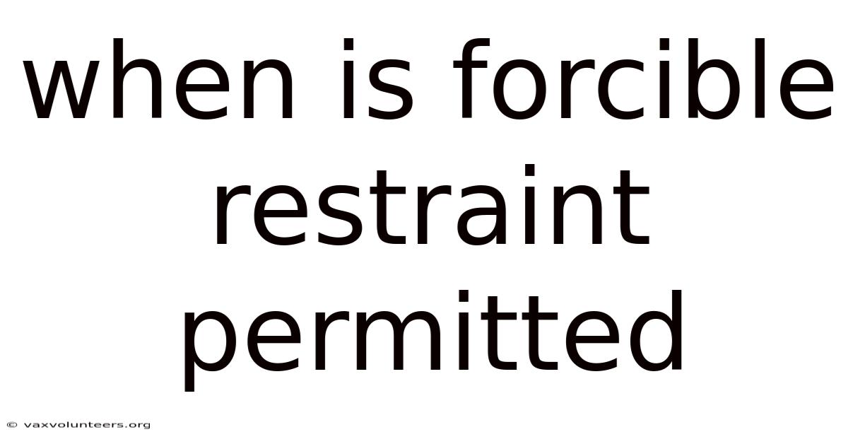 When Is Forcible Restraint Permitted