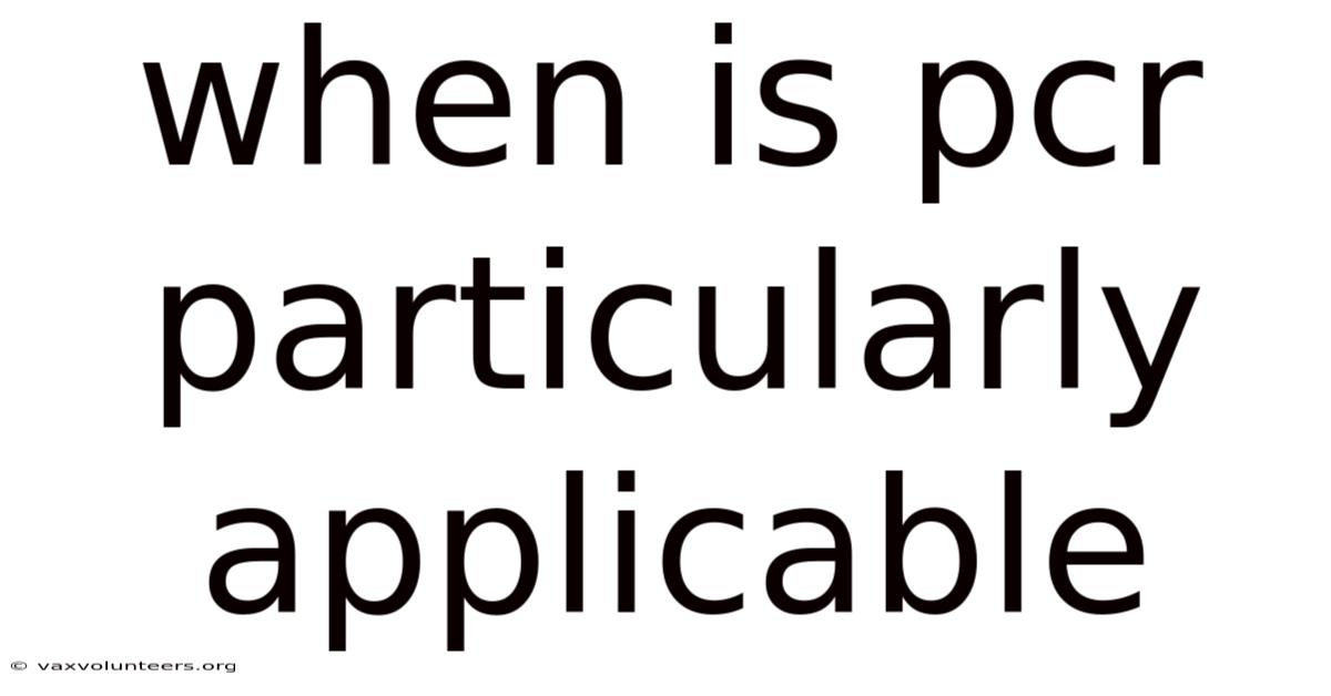 When Is Pcr Particularly Applicable
