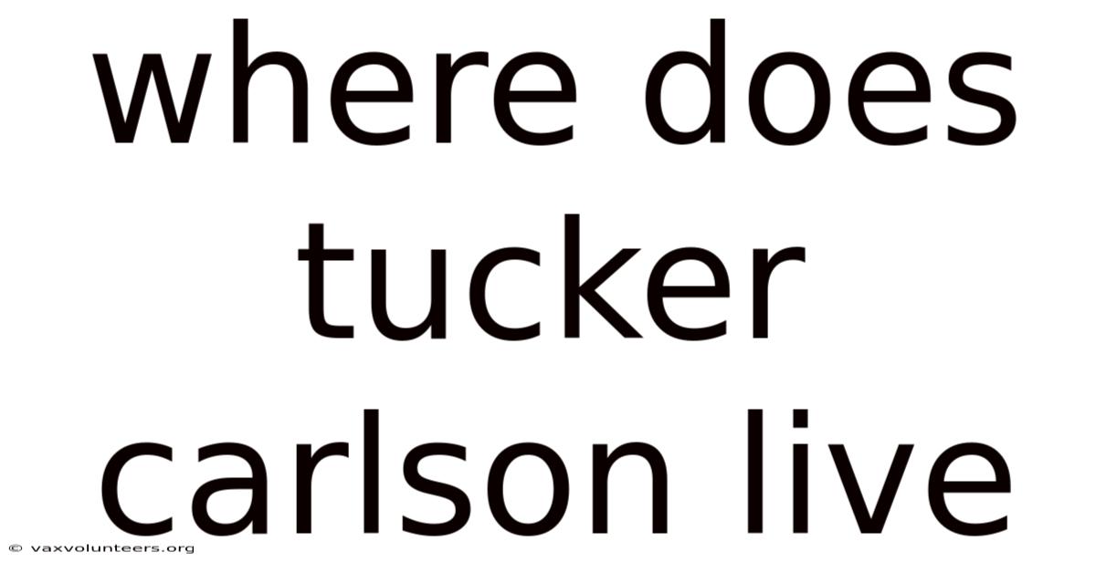 Where Does Tucker Carlson Live