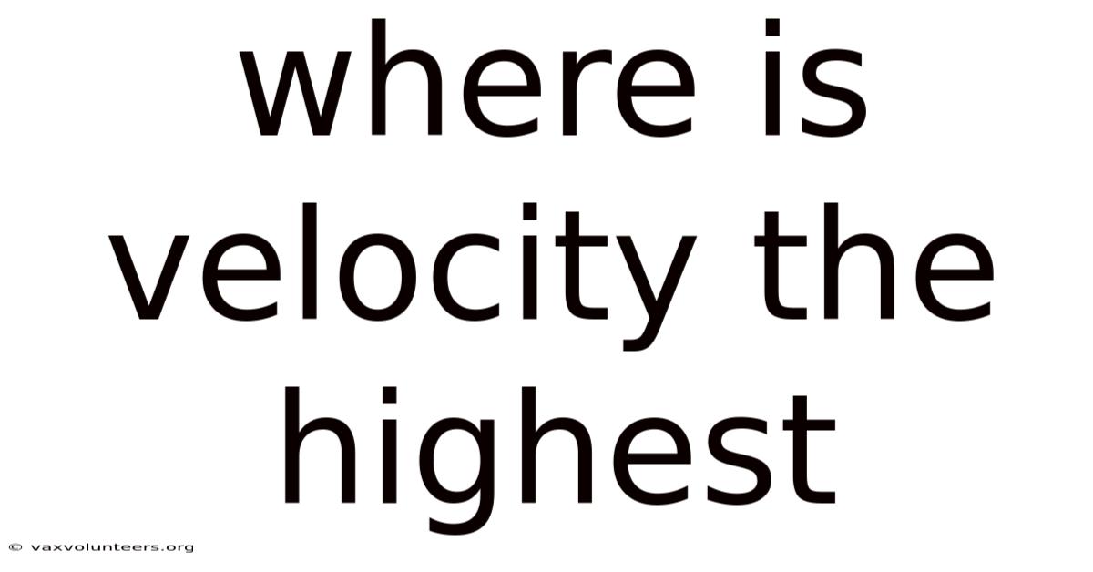 Where Is Velocity The Highest