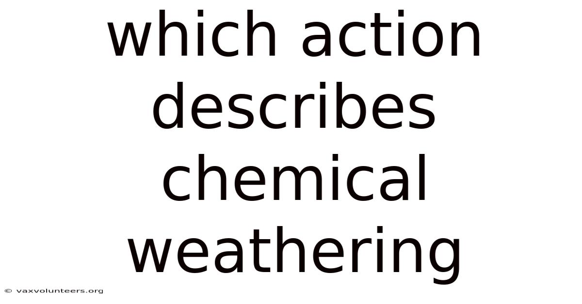 Which Action Describes Chemical Weathering